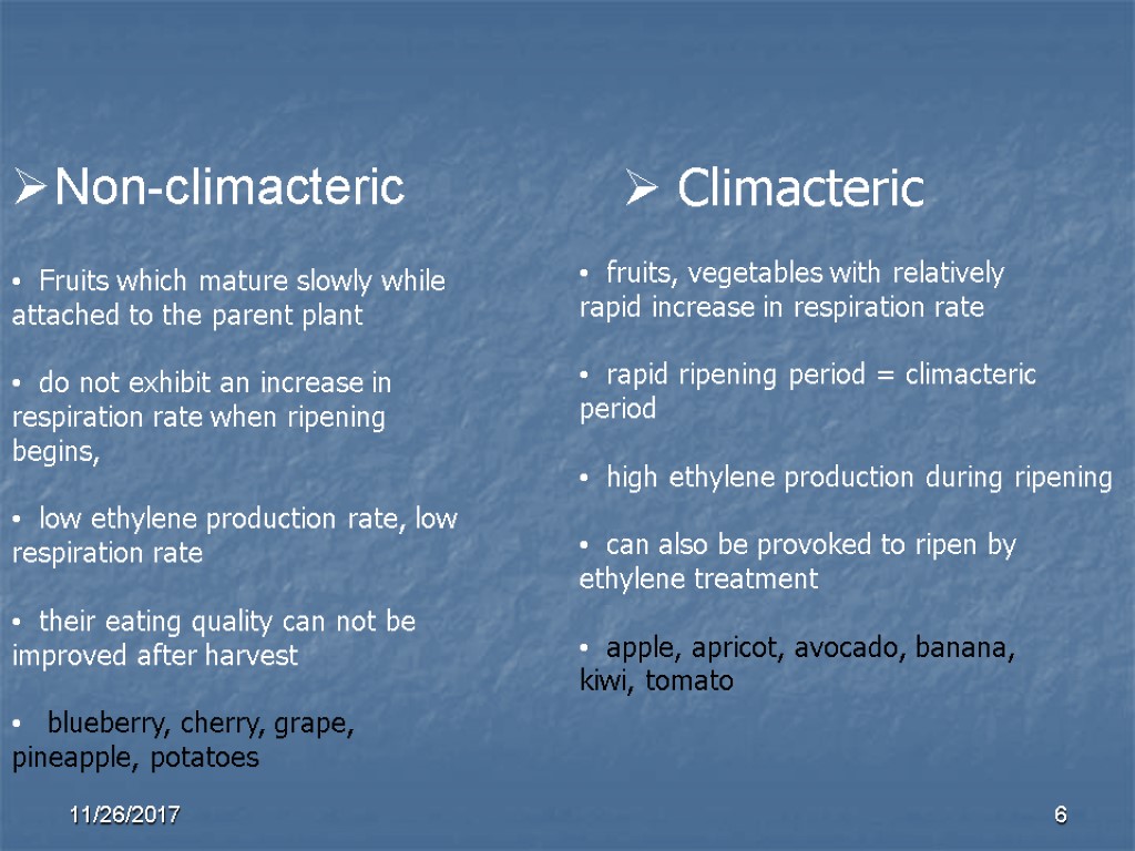 Non-climacteric Climacteric fruits, vegetables with relatively rapid increase in respiration rate rapid ripening period Non-climacteric Climacteric fruits, vegetables with relatively rapid increase in respiration rate rapid ripening period